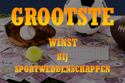 Lees hier alles over de grootste winst bij het wedden op sport