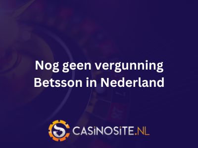 Betsson wacht op vergunning in Nederland door vertraging in Controledatabank