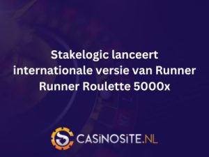 Stakelogic lanceert internationale versie van Runner Runner Roulette 5000x